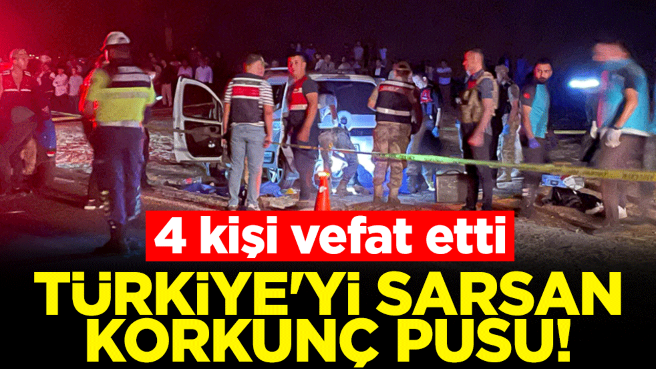 Türkiye'yi sarsan korkunç pusu! Aynı aileden 4 kişi vefat etti
