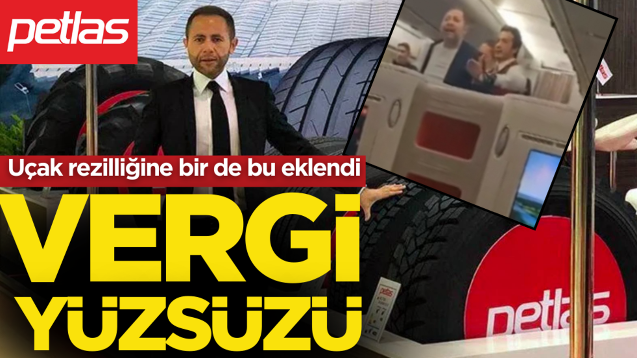"Türkiye’yi satın alırım" diyen Petlas’ın sahibi vergi yüzsüzü çıktı!