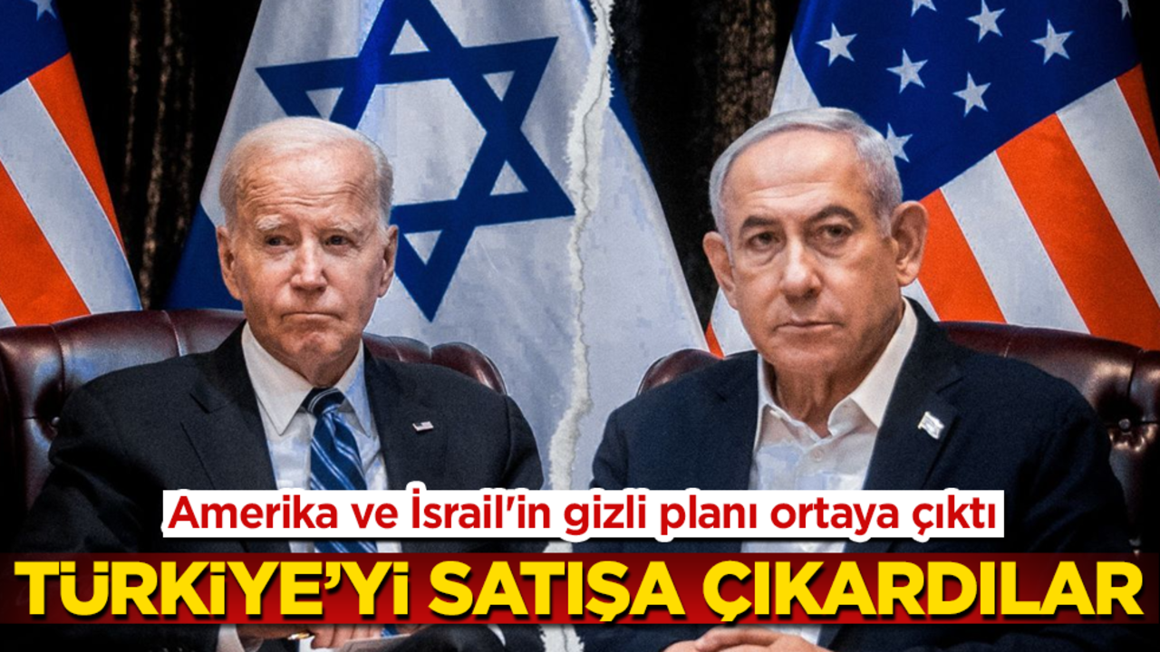 Türkiye’yi satışa çıkardılar! Amerika ve İsrail'in gizli planı ortaya çıktı