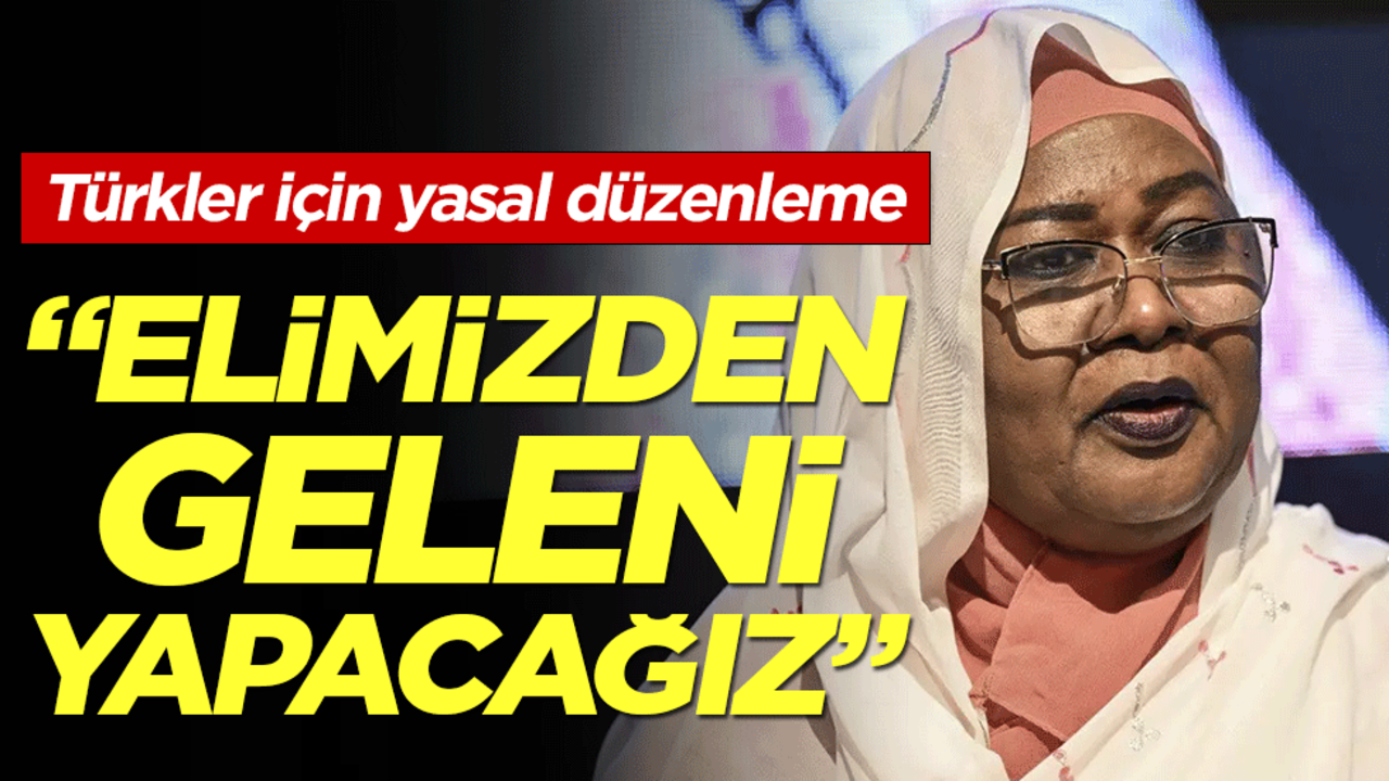 Türkler için yasal düzenleme! ''Elimizden geleni yapacağız''