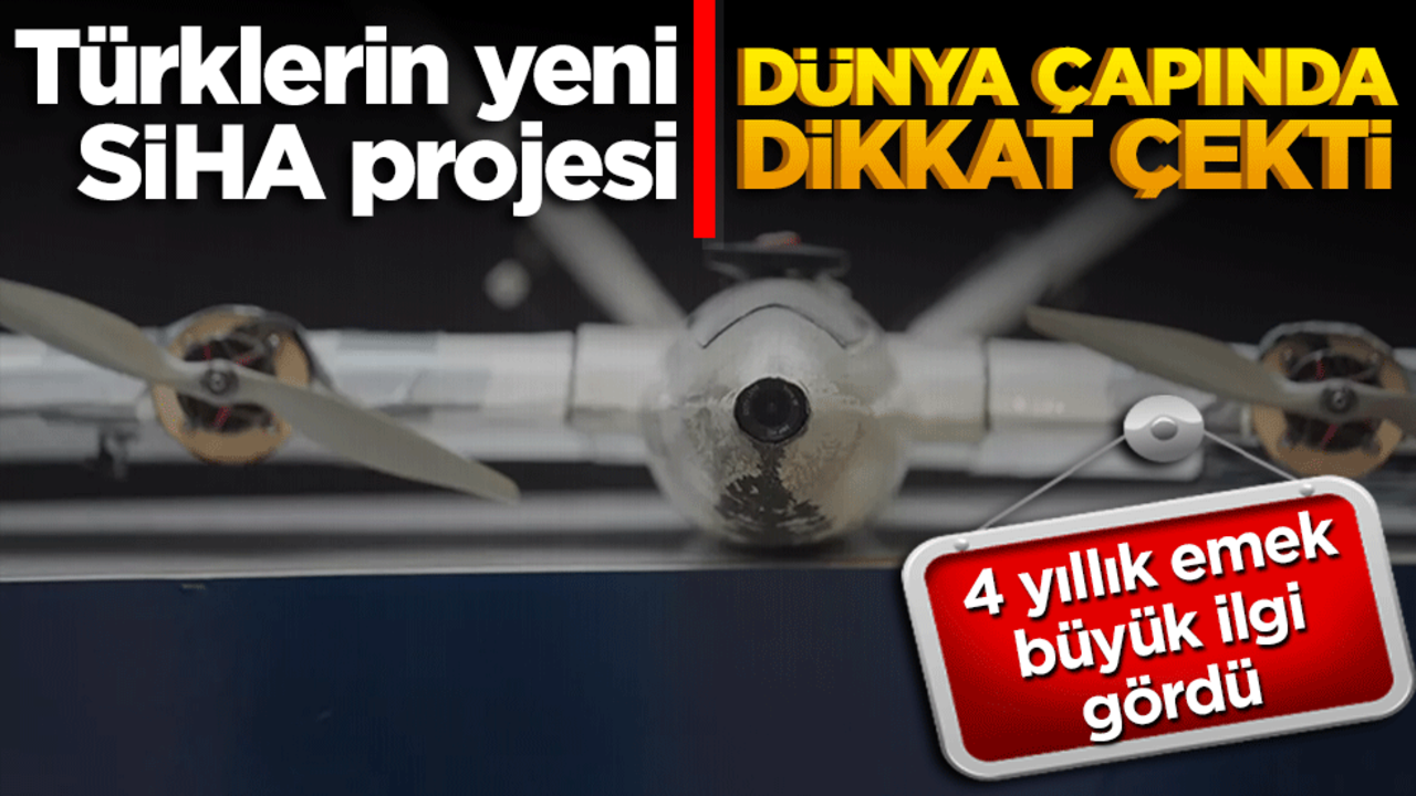 Türklerin yeni SİHA projesi dünya çapında dikkat çekti! 4 yıllık emek büyük ilgi gördü
