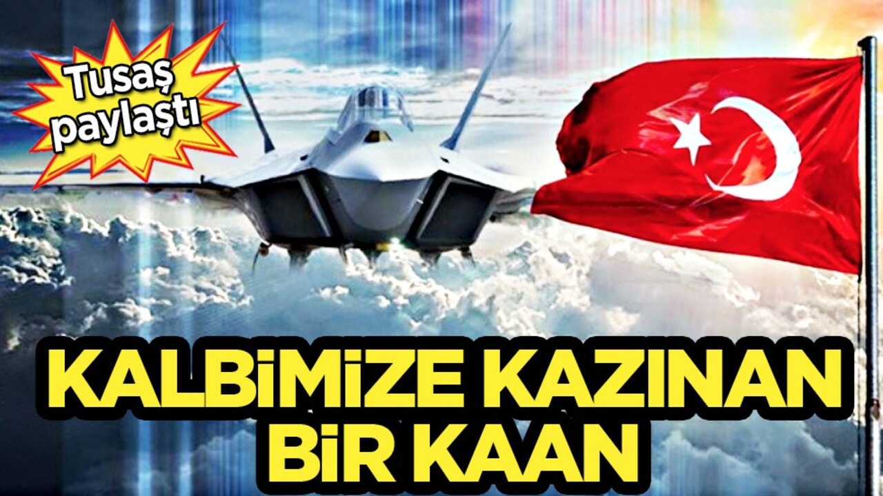 TUSAŞ'dan 'KAAN' paylaşımı: Kalbimize kazınan bir KAAN! Göklere yazılan bir adımız
