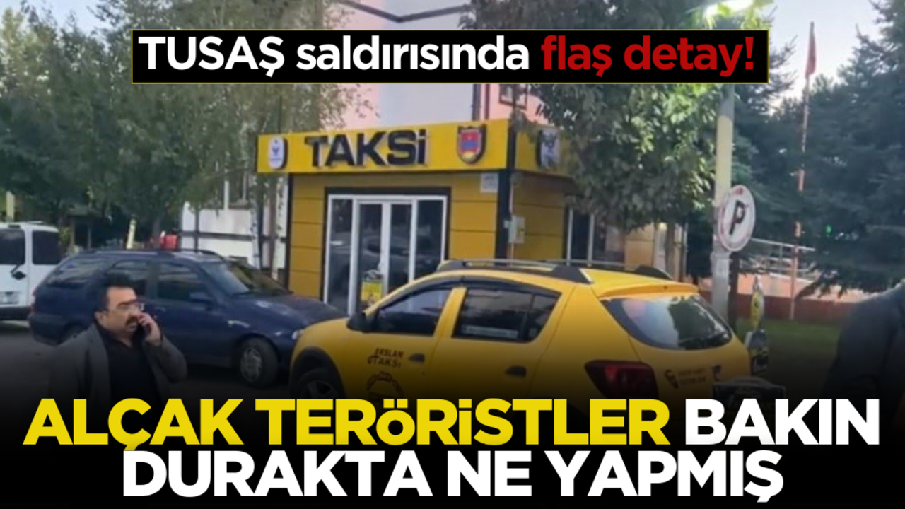 TUSAŞ saldırısında flaş detay! Alçaklar taksi durağında bakın ne yapmış