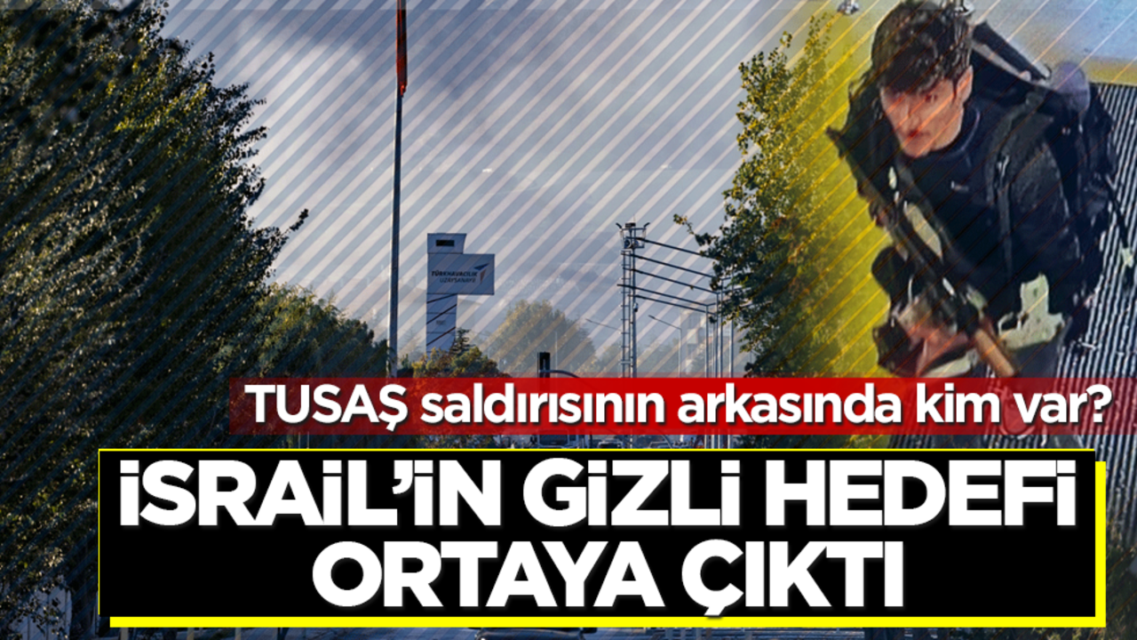 TUSAŞ saldırısının arkasında kim var? İsrail’in gizli hedefi ortaya çıktı