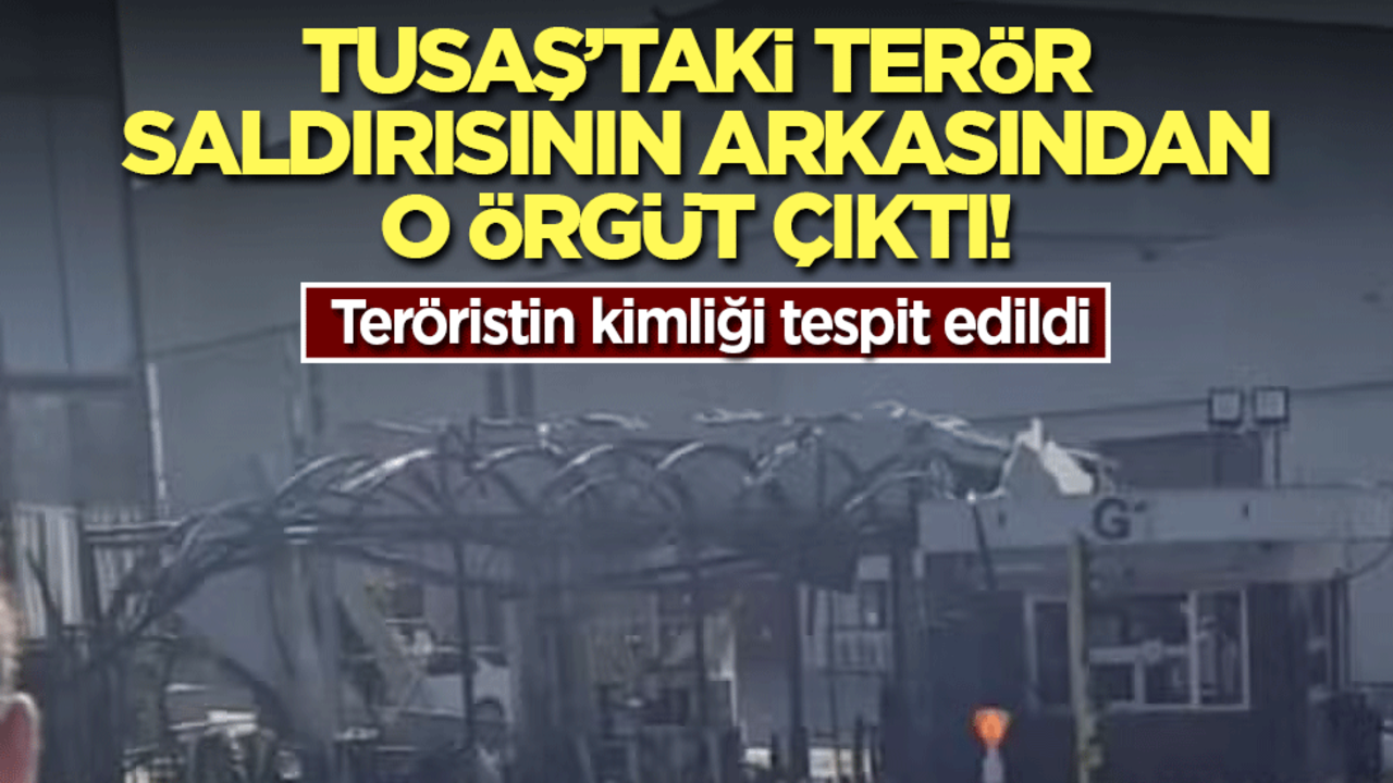 TUSAŞ'taki terör saldırısının arkasından o örgüt çıktı! Teröristin kimliği tespit edildi