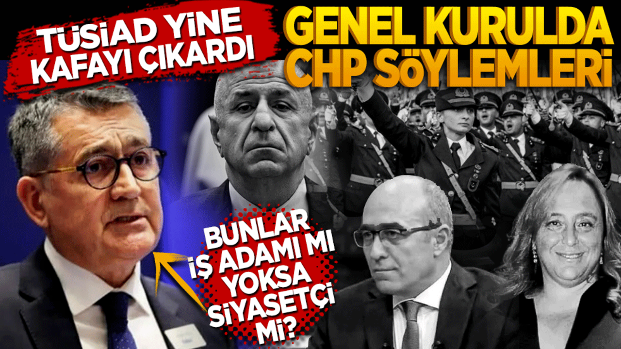 TÜSİAD yine kafayı çıkardı! Genel Kurulda CHP söylemi! Bunlar iş adamı mı yoksa siyasetçi mi?