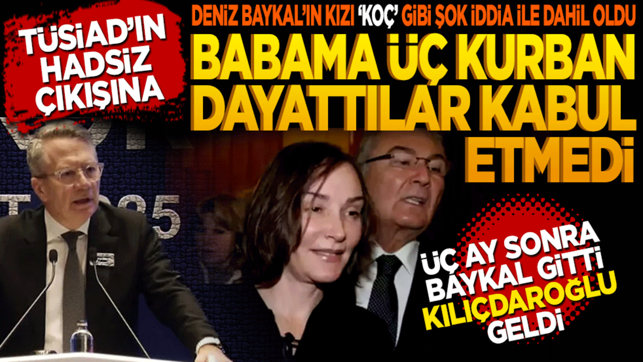 TÜSİAD’ın hadsiz çıkışına Deniz Baykal’ın kızı ‘KOÇ’ gibi şok iddia ile dahil oldu! Babama üç kurban dayattılar kabul etmedi. Üç ay sonra Kaset kumpası ile Baykal gitti Kılıçdaroğlu geldi