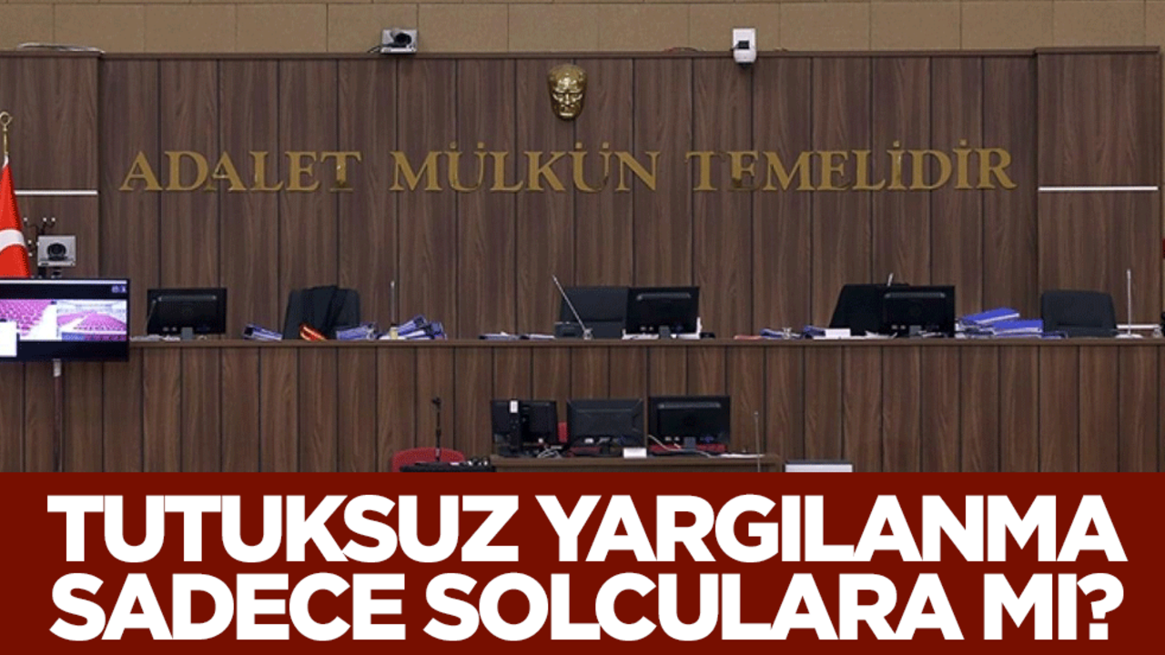 Tutuksuz yargılanma sadece solculara mı?
