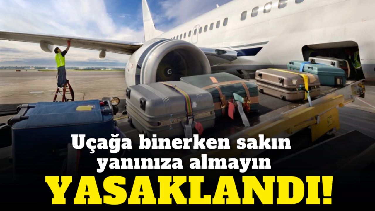 Uçağa binerken sakın yanınıza bunu almayın: Yasaklandı!