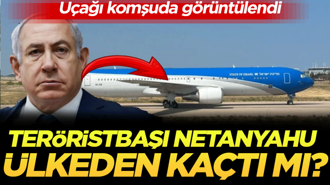 Uçağı komşuda görüntülendi: Teröristbaşı Netanyahu ülkeden kaçtı mı?