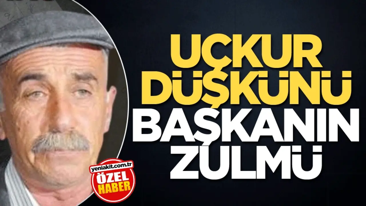 Uçkur düşkünü Başkanın zulmü