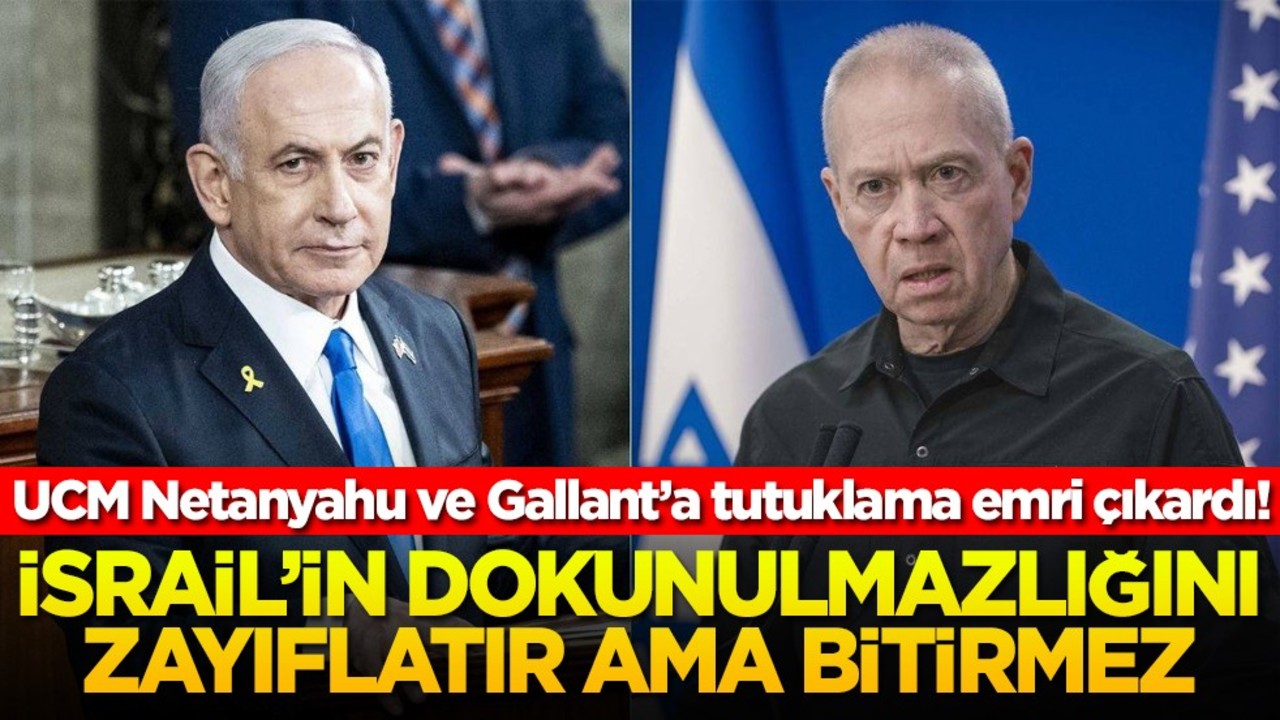 UCM Netanyahu ve Gallant’a tutuklama emri çıkardı! İsrail’in dokunulmazlığını zayıflatır ama bitirmez