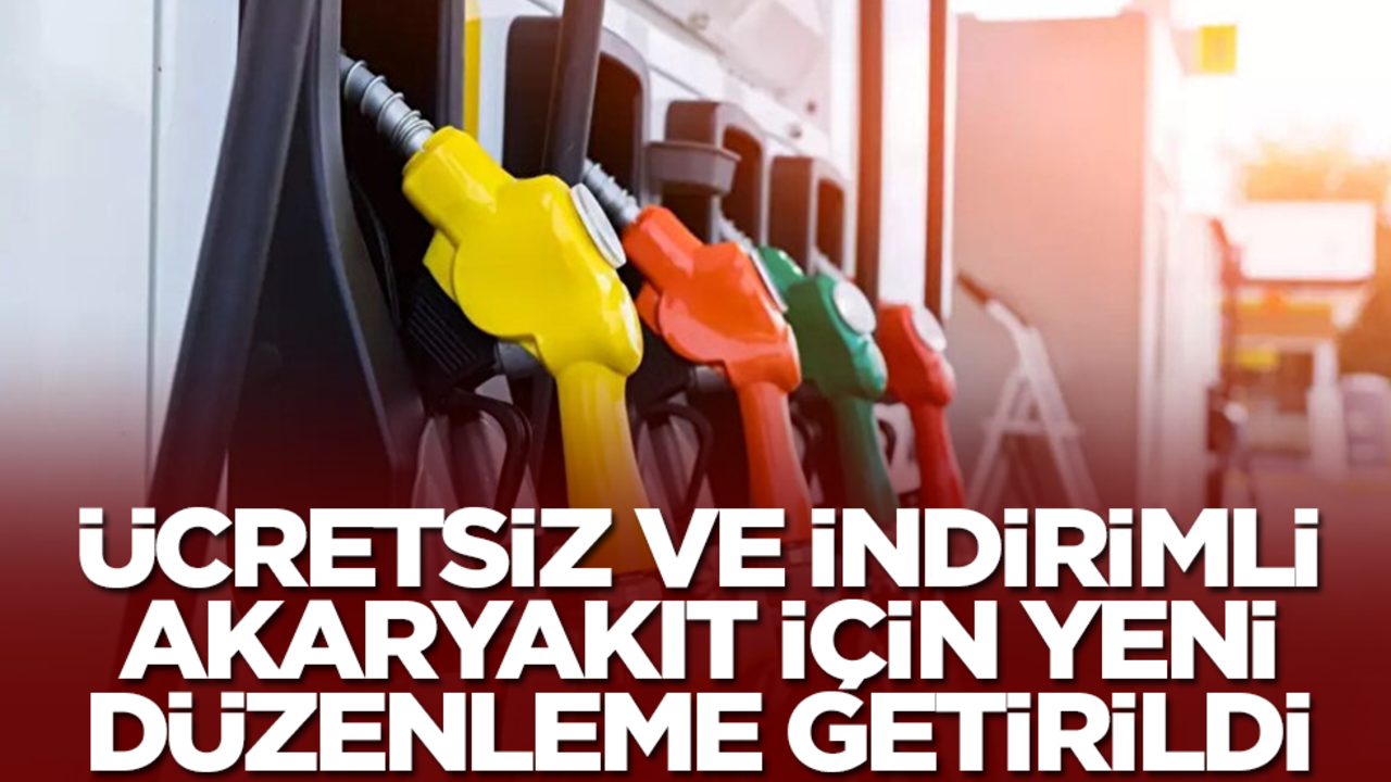 Ücretsiz ve indirimli akaryakıt için yeni düzenleme! O tarihten itibaren tüm istasyonlarda geçerli olacak