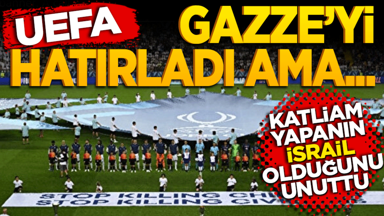 UEFA Gazze'yi hatırladı ama… Katliam yapanın İsrail olduğunu unuttu!
