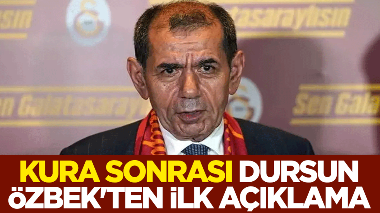 UEFA Şampiyonlar Ligi kura sonrası Galatasaray Başkanı Dursun Özbek'ten ilk açıklama