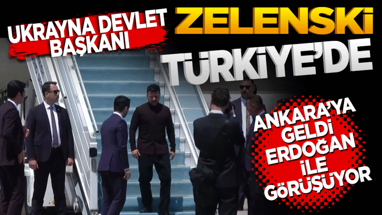 Ukrayna Devlet Başkanı Zelenskiy Türkiye'ye geldi