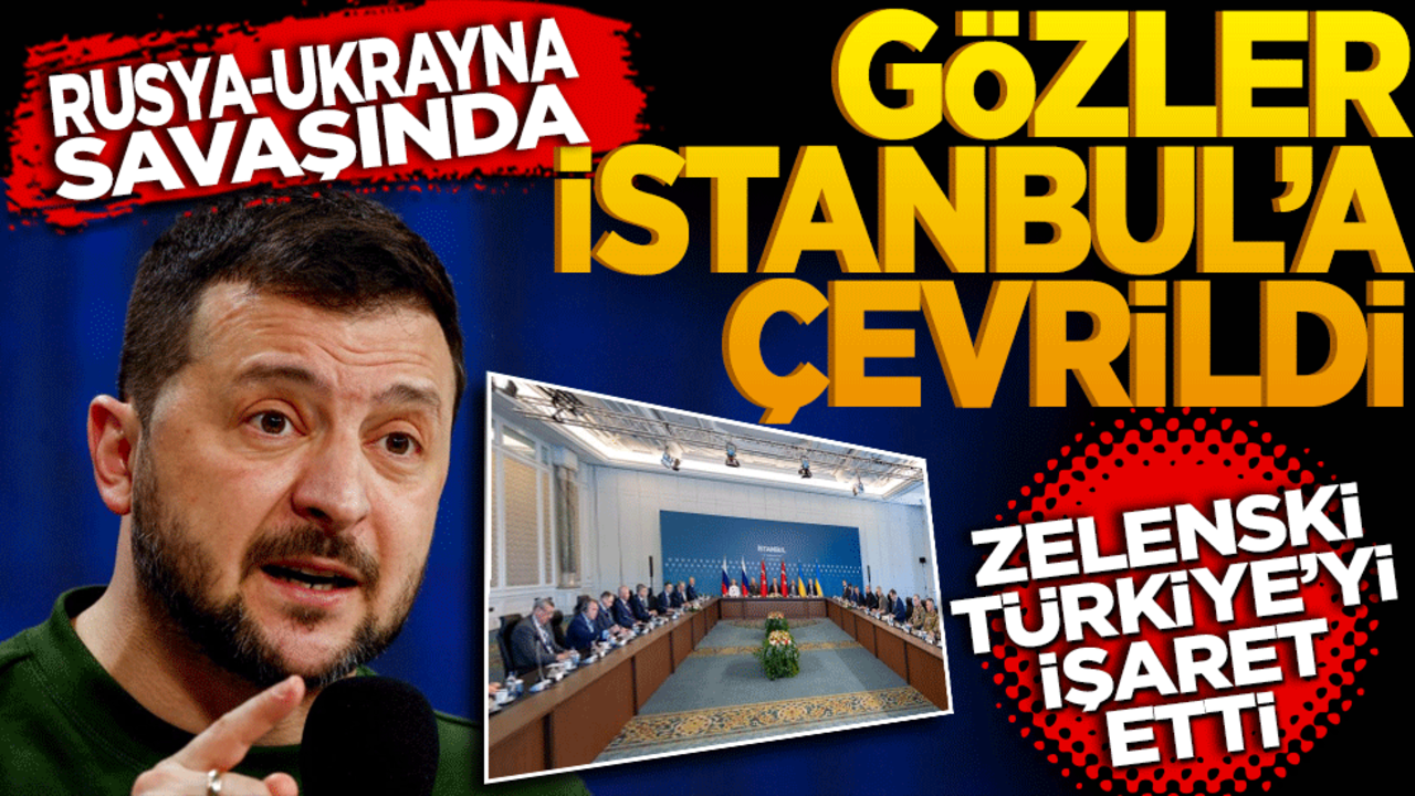 Ukrayna, Rusya savaşında İstanbul’a çevrildi! Zelenski Türkiye’yi işaret etti