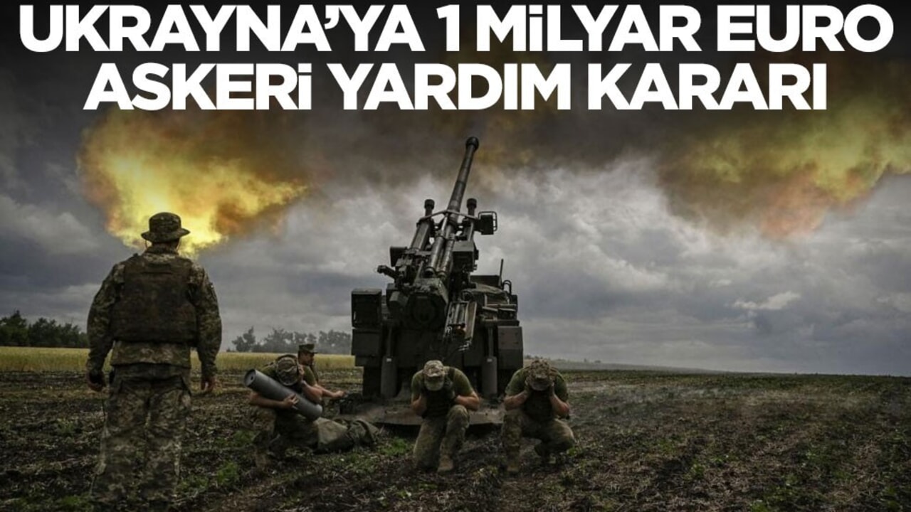 Ukrayna'ya 1 milyar euro askeri yardım kararı!