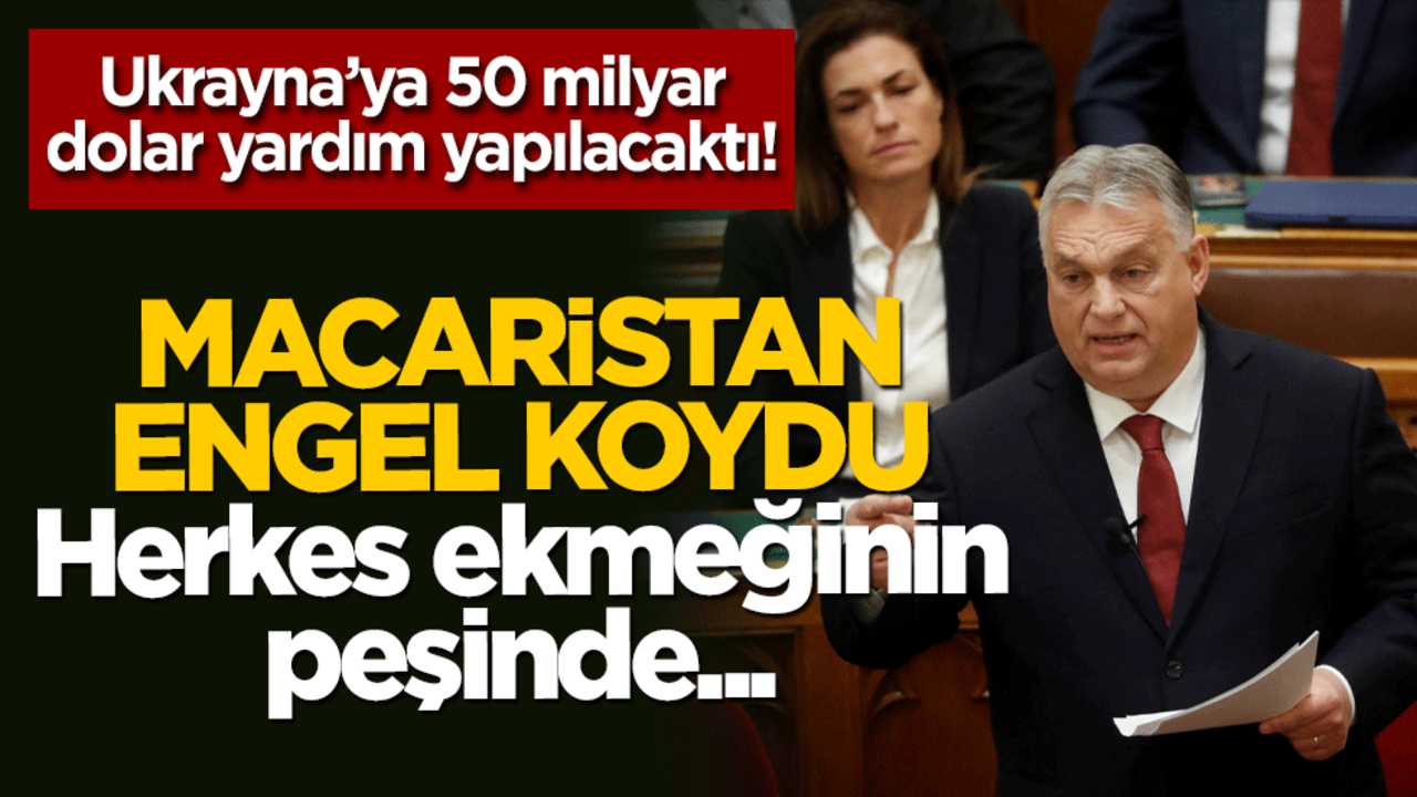 Ukrayna’ya 50 milyar dolar yardım edilecekti! Macaristan masaya yumruğunu vurdu