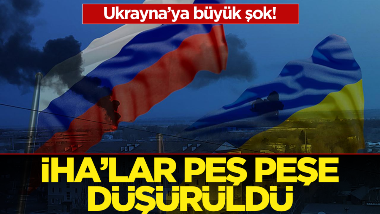 Ukrayna’ya büyük şok! İHA’lar peş peşe düşürüldü