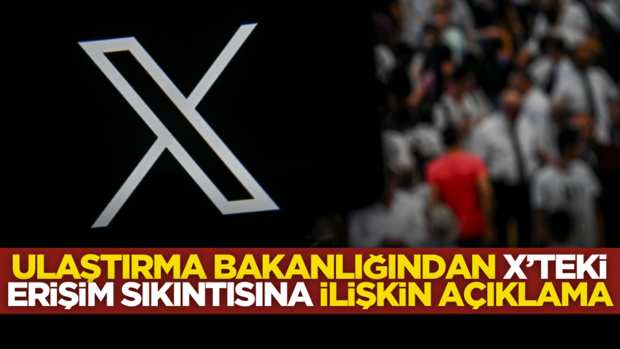 Ulaştırma Bakanlığından X’teki erişim sıkıntısına ilişkin açıklama
