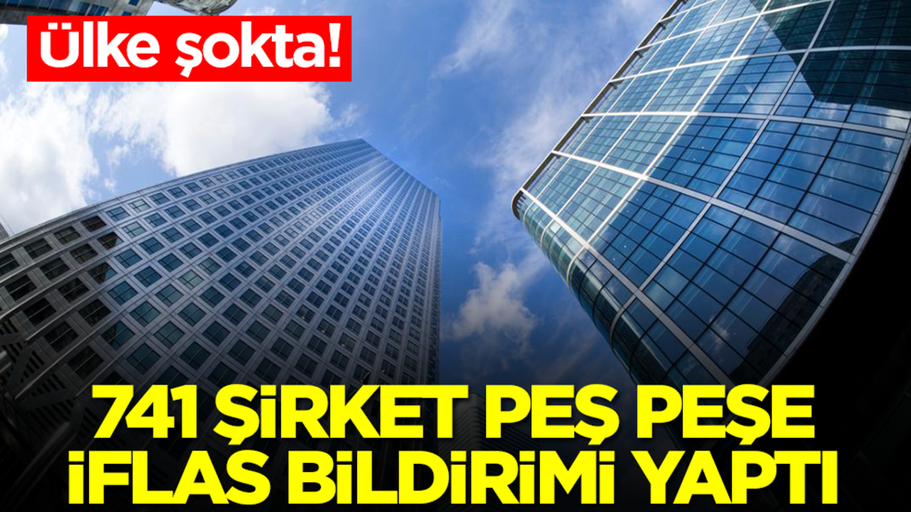 Ülke şokta! 741 şirket peş peşe iflas etti