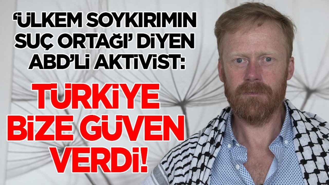 'Ülkem bu soykırımın suç ortağı' diyen ABD'li aktivist: Türkiye bize güven verdi