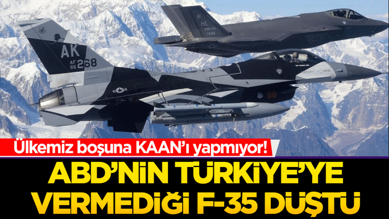 Ülkemiz boşuna KAAN’ı yapmıyor! ABD’nin Türkiye’ye vermediği F-35 düştü