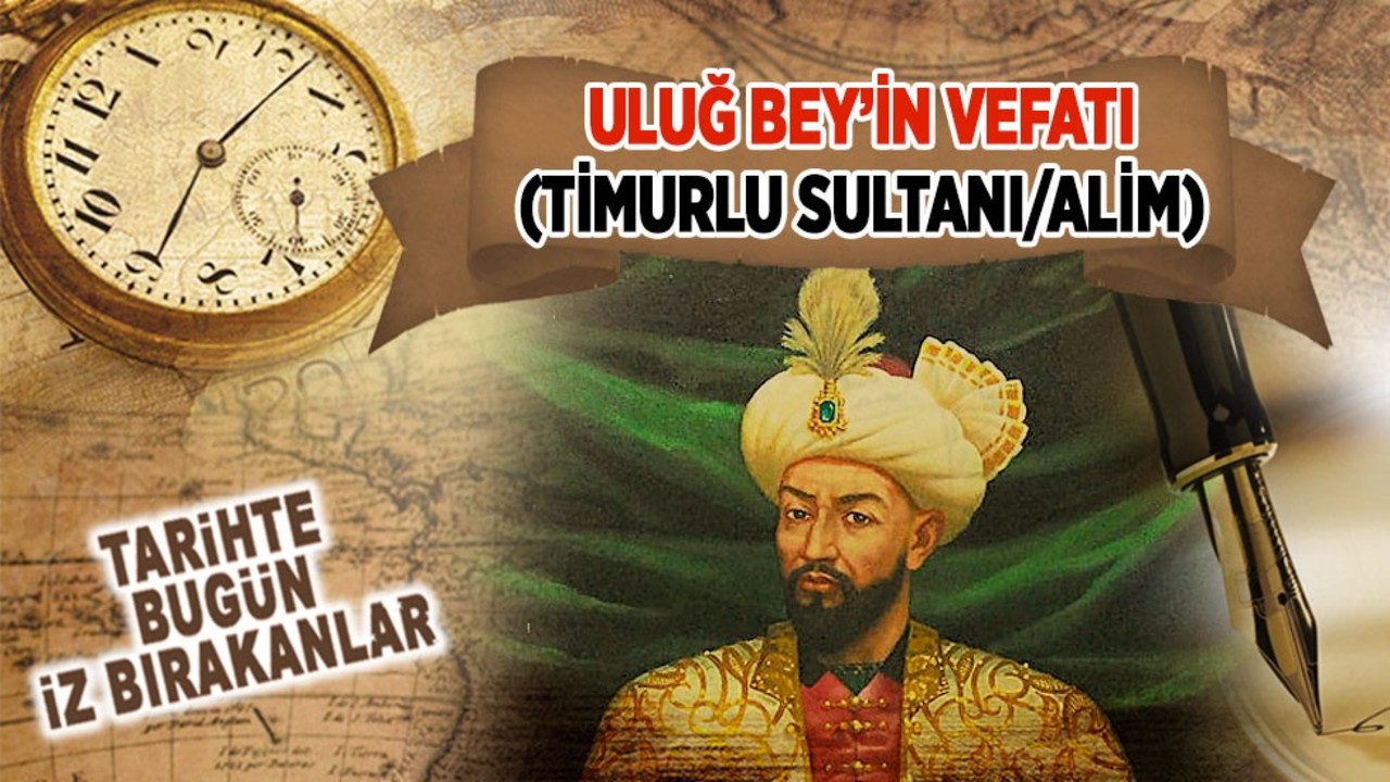Uluğ Bey’in Vefatı (Timurlu Sultanı/Alim)
