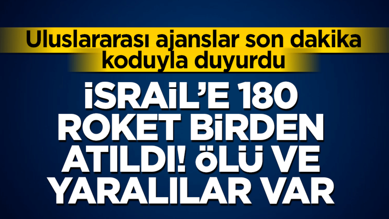 Uluslararası ajanslar son dakika koduyla geçti! İsrail'e 180 roket birden atıldı: Ölü ve yaralılar var