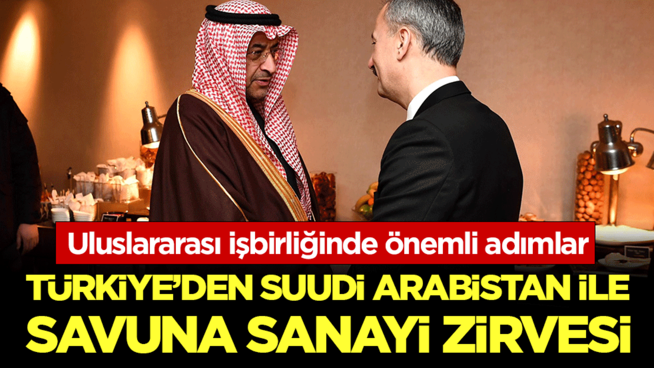 Uluslarası işbirliğinde önemli adımlar:Türkiye'den Arabistan ile savunma sanayi zirvesi!
