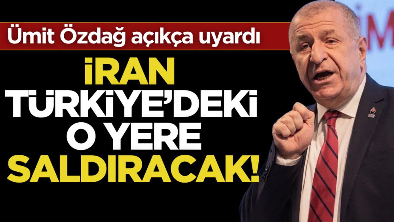 Ümit Özdağ uyardı! İran Türkiye’deki o yeri vuracak