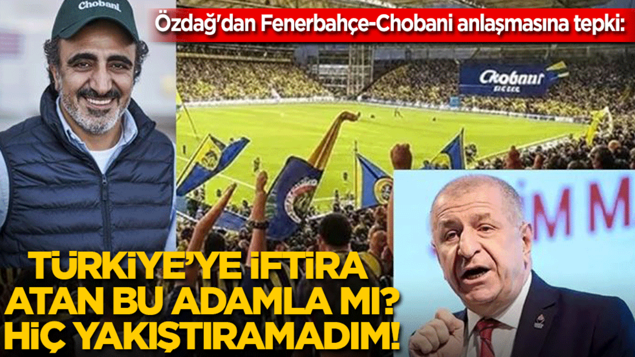 Ümit Özdağ'dan Fenerbahçe-Chobani anlaşmasına tepki: Türkiye’ye iftira atan bu adamla mı? Hiç yakıştıramadım!