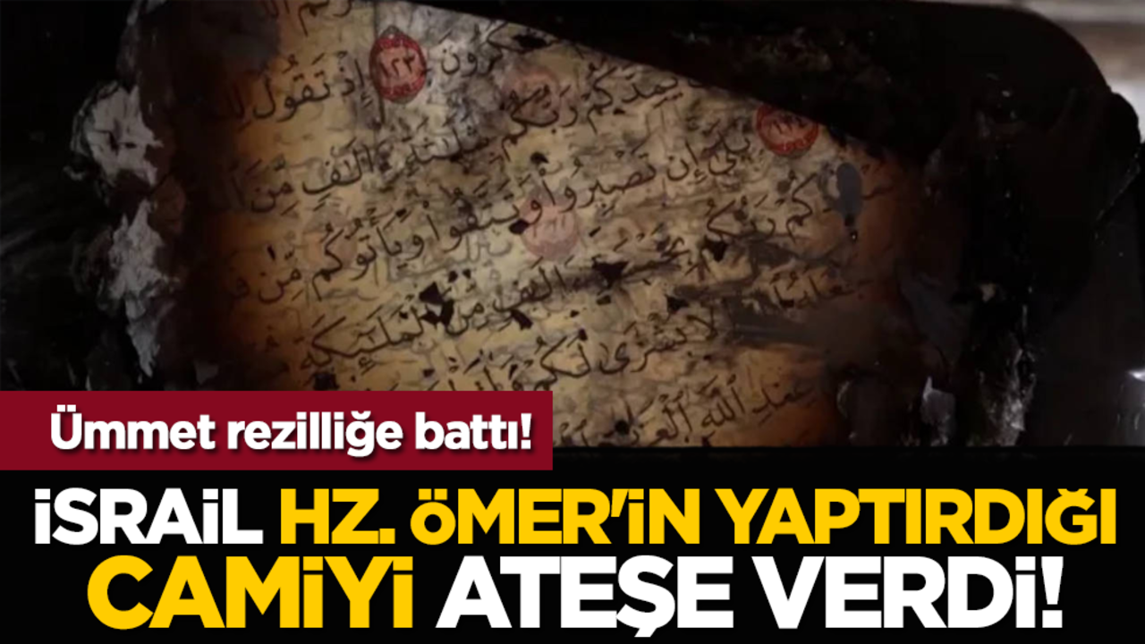 Ümmet rezilliğe battı! İsrail, Hz. Ömer'in yaptırdığı camiyi ateşe verdi!