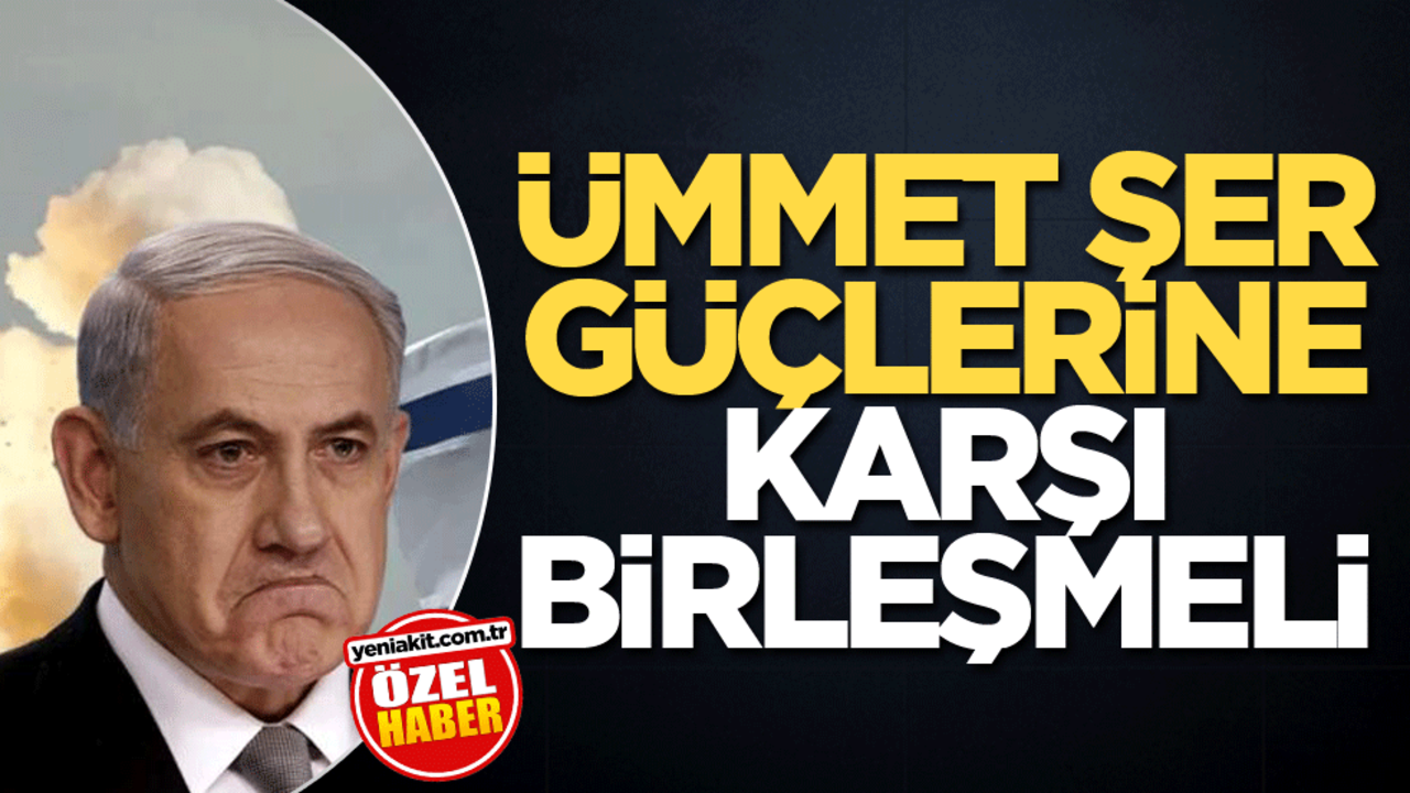 Ümmet, şer güçlerine karşı birleşmeli