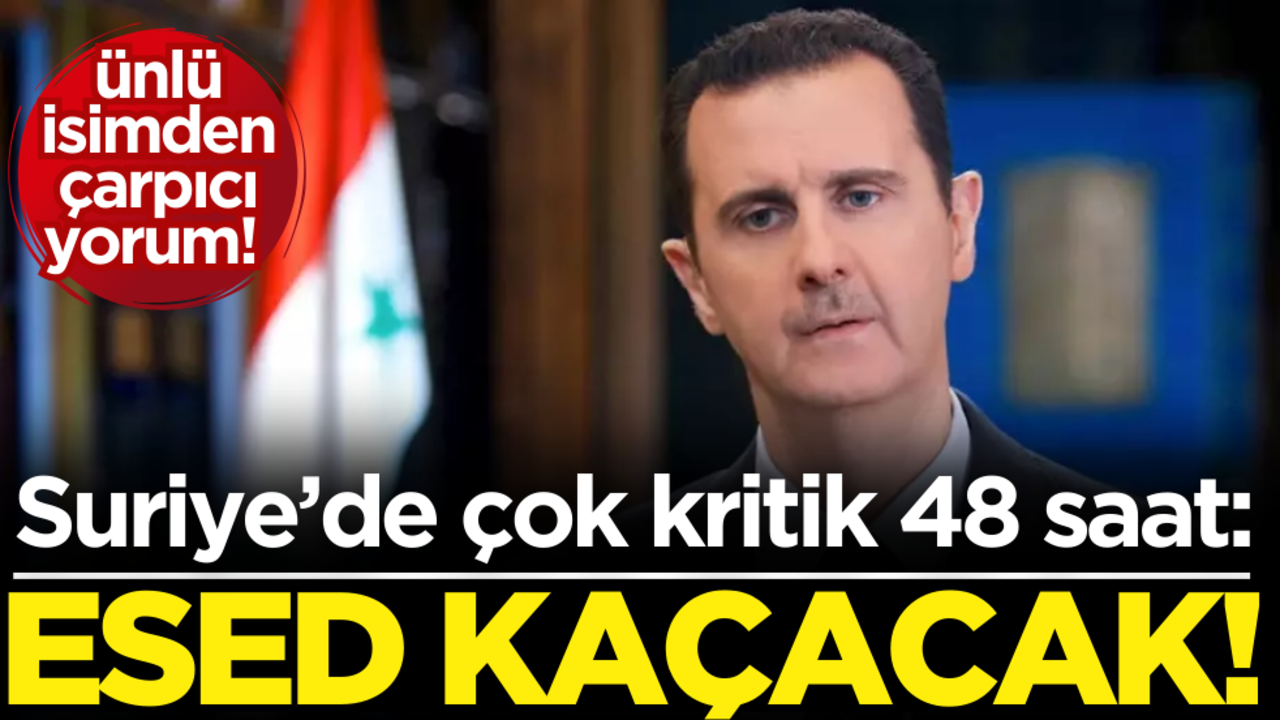 Ünlü isimden çarpıcı yorum! Suriye’de kritik 48 saat! Esed kaçacak…
