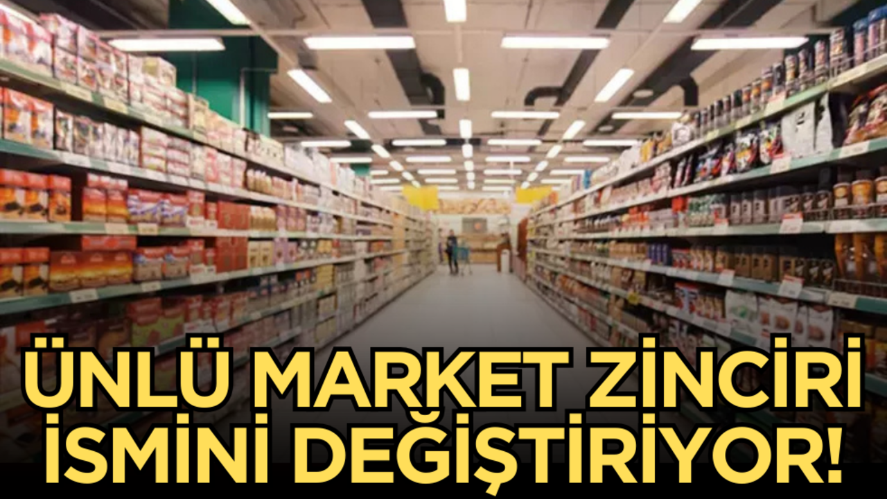 Ünlü market zinciri ismini değiştiriyor: İşte yeni adı!