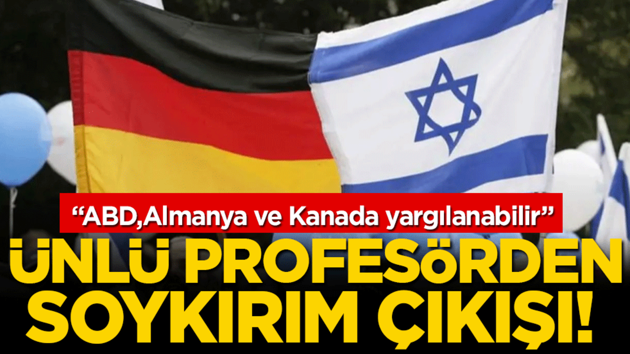 Ünlü profesörden soykırım çıkışı: ABD,Almanya ve Kanada yargılanabilir!