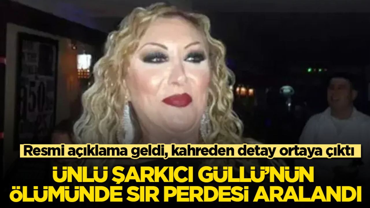 Ünlü şarkıcı Güllü’nün ölümünde sır perdesi aralandı! Resmi açıklama geldi, kahreden detay ortaya çıktı
