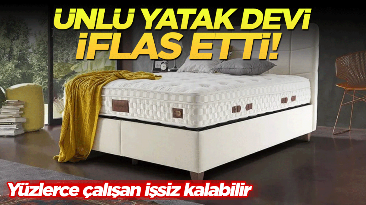 Ünlü yatak devi iflas etti! Yüzlerce çalışan işsiz kalabilir