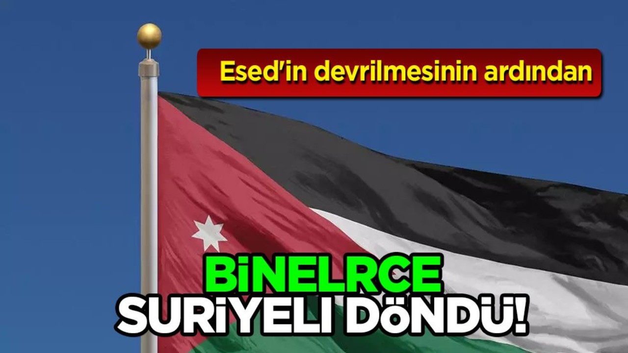 Ürdün: Esed'in rejimi çöktü, devrildi! Suriye'ye giden Suriyeli sayısı, 18 bin Suriyeli döndü