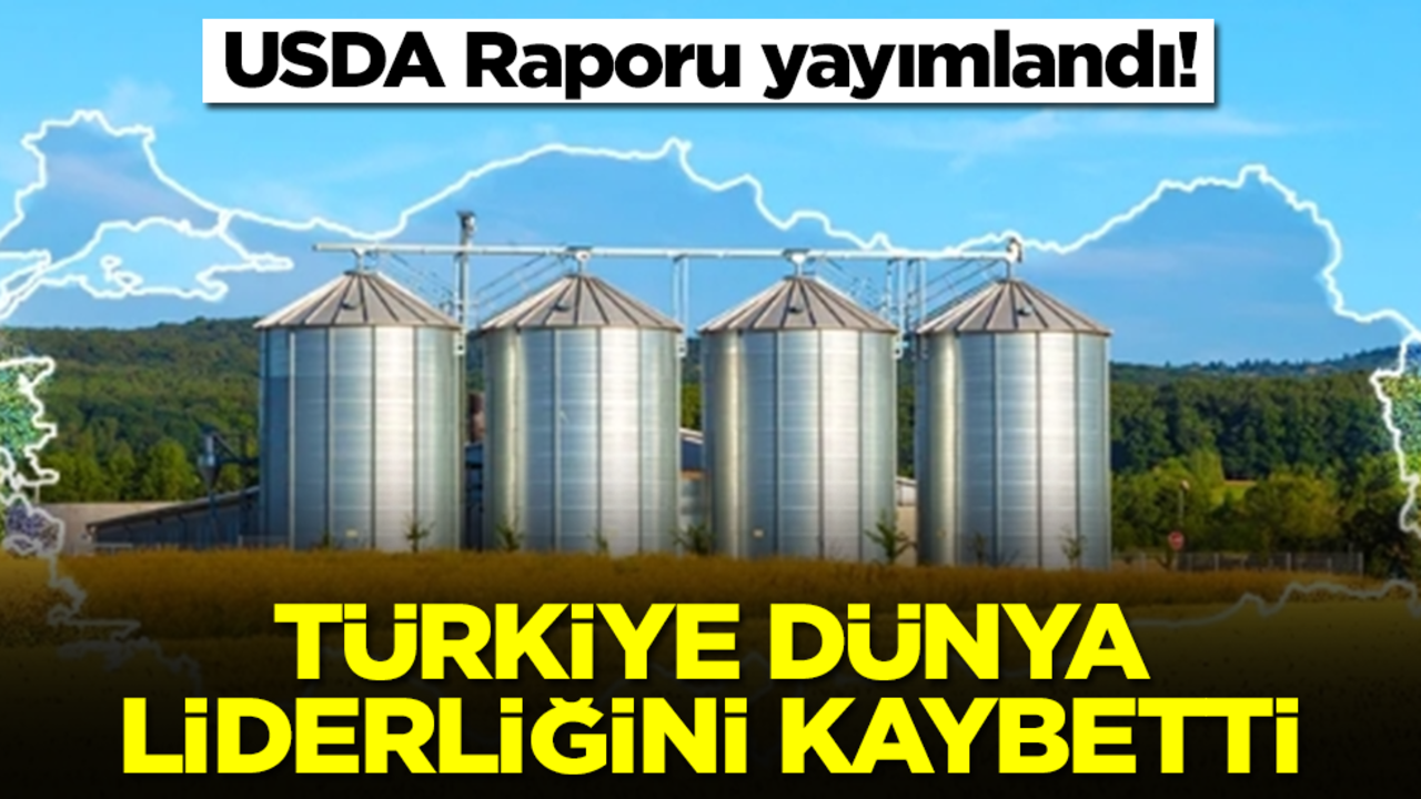 USDA Raporu yayımlandı! Türkiye dünya liderliğini kaybetti