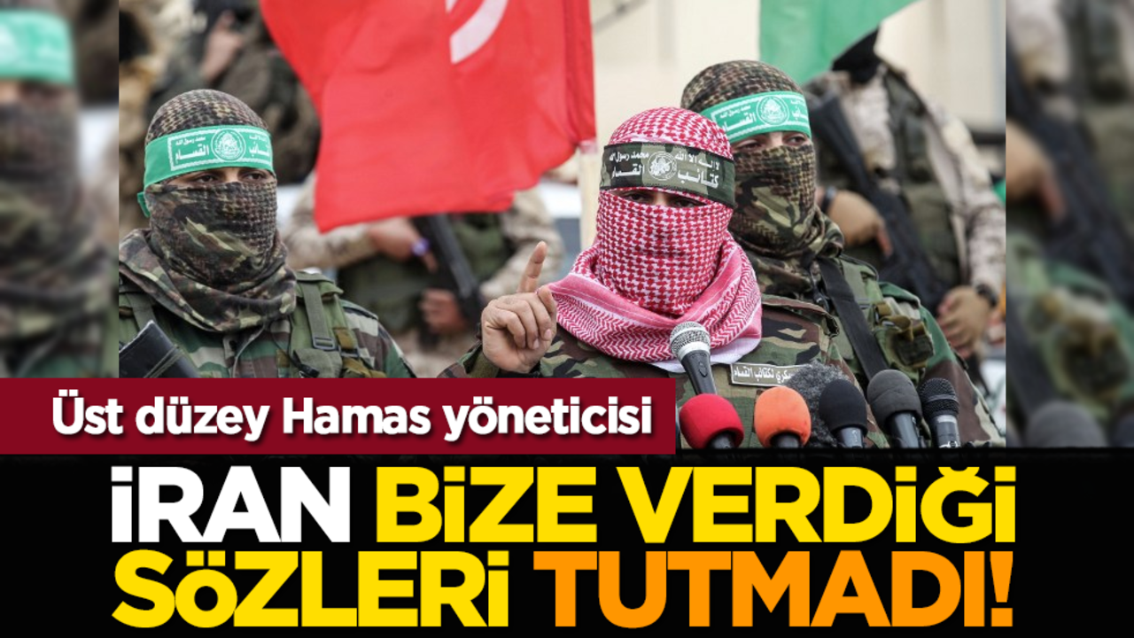 Üst düzey Hamas yöneticisi: İran bize verdiği sözleri tutmadı!
