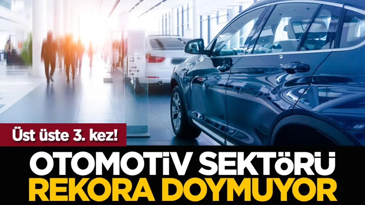 Üst üste 3. kez! Otomotiv sektörü rekora doymuyor