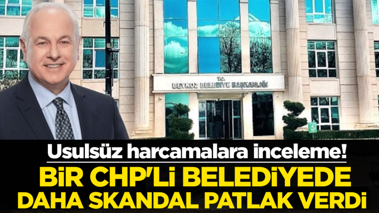 Usulsüz harcamalara inceleme! Bir CHP'li belediyede daha skandal patlak verdi