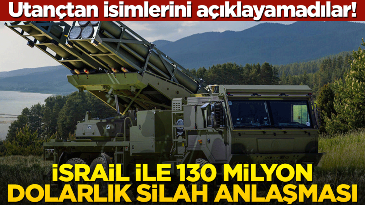 Utançtan isimlerini açıklayamadılar! İsrail ile 130 milyon dolarlık silah anlaşması