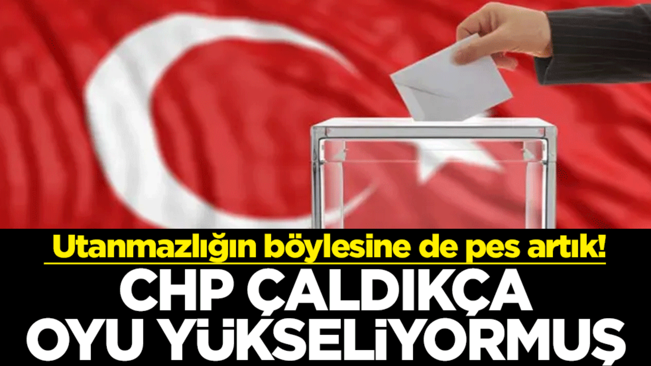 Utanmazlığın böylesine de pes artık! CHP çaldıkça oyu yükseliyormuş