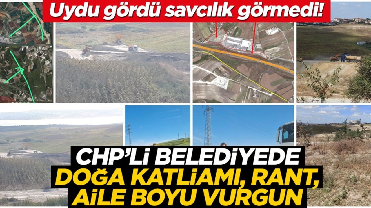 Uydu gördü savcılık görmedi! CHP’li belediyede doğa katliamı, rant, aile boyu vurgun