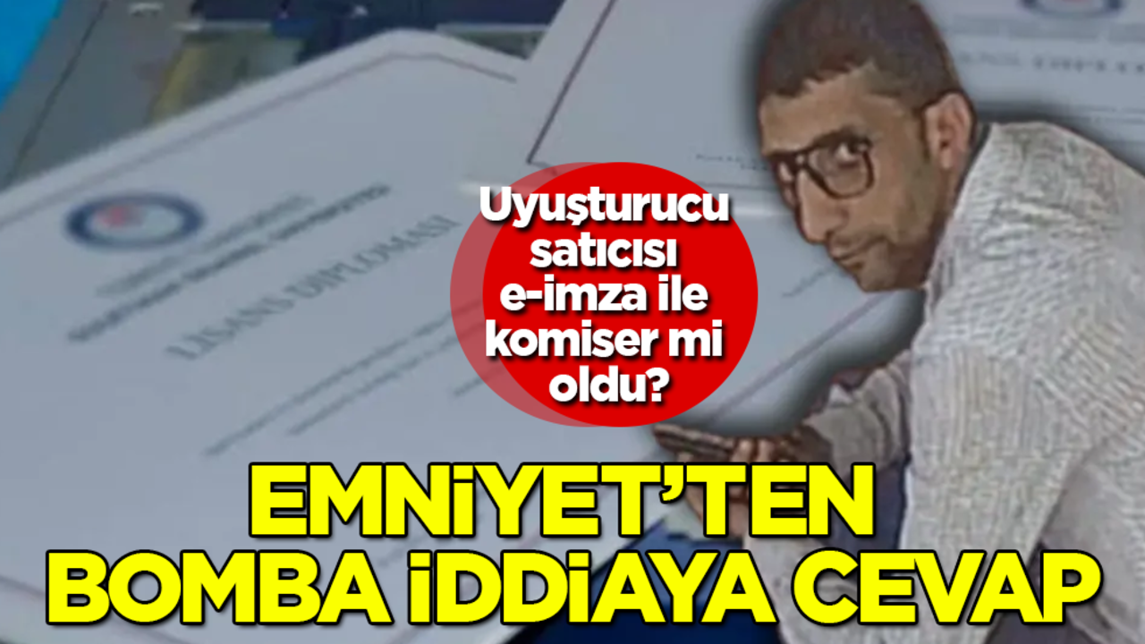 Uyuşturucu satıcısı, e-imza ile komiser mi oldu? Emniyet’ten, bomba iddiaya cevap