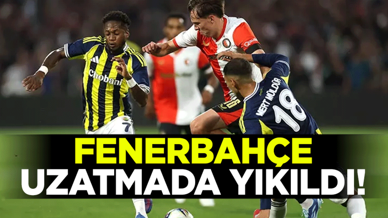 Uzatmada yıkıldı! UEFA Şampiyonlar Ligi: Feyenoord 2-1 Fenerbahçe